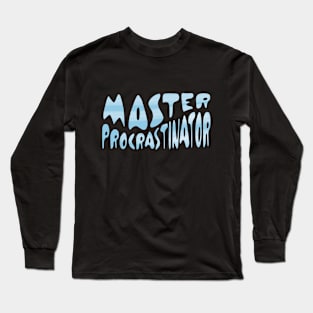 Master Procrastinator Long Sleeve T-Shirt